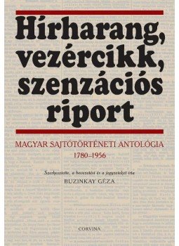 Buzinkay Géza - Hírharang, vezércikk, szenzációs riport Buzinkay Géza - Hírharang, vezércikk, szenzációs riport, Budapest 2009 antikvár könyv