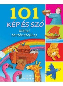 Bethan James és Kállai Nagy Krisztina - 101 kép és szó bibliai történetekhez Bethan James és Kállai Nagy Krisztina - 101 kép és szó bibliai történetekhez, null 2013 antikvár könyv