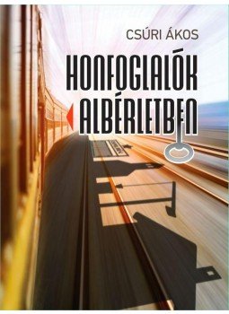 Csúri Ákos - Honfoglalók albérletben Csúri Ákos - Honfoglalók albérletben, Budapest 2014 antikvár könyv