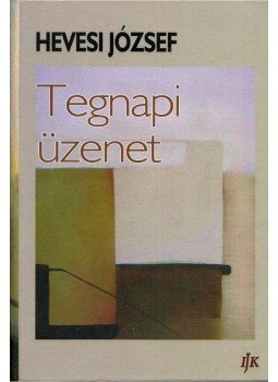 Hevesi József - Tegnapi üzenet Hevesi József - Tegnapi üzenet, 2014 antikvár könyv