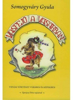 Somogyváry Gyula - Vasfejű a vásárban Somogyváry Gyula - Vasfejű a vásárban, Budapest 2007 antikvár könyv