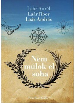 LAÁR AURÉL , Laár András, Laár Tibor - Nem múlok el soha LAÁR AURÉL , Laár András, Laár Tibor - Nem múlok el soha, null 2009 antikvár könyv