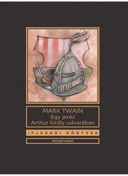 Twain, Mark - Egy jenki Arthur király udvarában Twain, Mark - Egy jenki Arthur király udvarában, null 2015 antikvár könyv