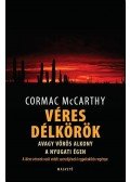 Cormac McCarthy - Véres délkörök, avagy vörös alkony a nyugati égen