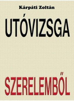 Kárpáti Zoltán - Utóvizsga szerelemből Kárpáti Zoltán - Utóvizsga szerelemből, null 2010 antikvár könyv