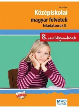 Szabó Ágnes - Középiskolai magyar felvételi feladatsorok II. Szabó Ágnes - Középiskolai magyar felvételi feladatsorok II., null 2006 antikvár könyv