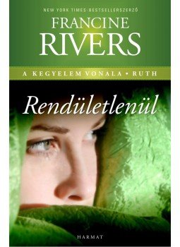 Rivers, Francine - Rendíthetetlenül Rivers, Francine - Rendíthetetlenül, Budapest 2012 antikvár könyv
