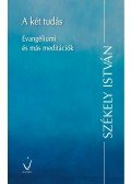 Székely István - A két tudás - Evangéliumi és más meditációk