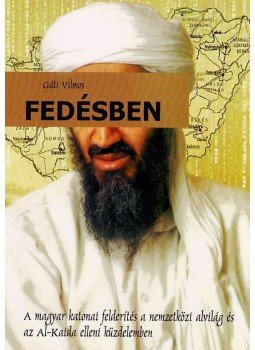 Gáti Vilmos - FEDÉSBEN - A MAGYAR KATONAI FELDERÍTÉS A NEMZETKÖZI ALVILÁG ÉS AZ AL-KAIDA., null 2008 antikvár könyv
