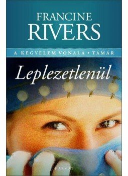 Francine Rivers - Leplezetlenül Francine Rivers - Leplezetlenül, 2011 antikvár könyv