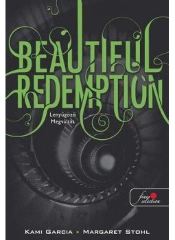 Kami Garcia , Margaret Stohl - Beautiful Redemption - Lenyűgöző megváltás (Beautiful Creatures 4. könyv) - KEMÉNY BORÍTÓS, null 2015 antikvár könyv