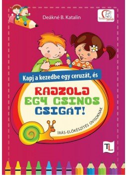 DEÁKNÉ B. KATALIN - Kapj a kezedbe egy ceruzát, és rajzolj egy csinos csigát!, null 2015 antikvár könyv