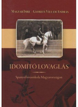 Győrffy, Villám András - Idomító Lovaglás - Spanyol lovasiskola Magyarországon, null 2012 antikvár könyv