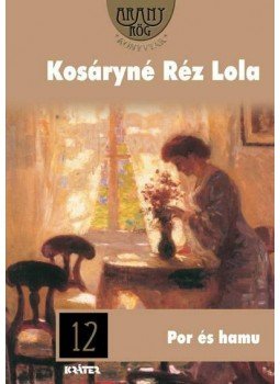 Kosáryné Réz Lola - Por és hamu Kosáryné Réz Lola - Por és hamu, Pomáz 2010 antikvár könyv