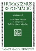BÉKÉS ENIKŐ - Asztrológia, orvoslás és fiziognómia Galeotto Marzio műveiben