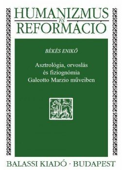 BÉKÉS ENIKŐ - Asztrológia, orvoslás és fiziognómia Galeotto Marzio műveiben, null 2014 antikvár könyv