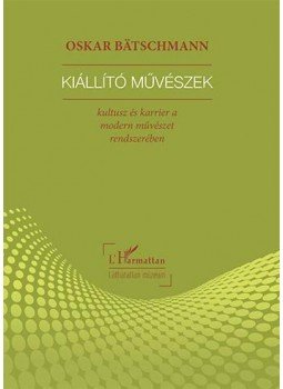 BATSCHMANN, OSKAR - Kiállító művészek - kultusz és karrier a modern művészet rendszerében, null 2015 antikvár könyv