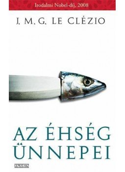 Le Clézio, Jean-Marie Gustave - AZ ÉHSÉG ÜNNEPEI - ANYÁM KÖNYVE Le Clézio, Jean-Marie Gustave - AZ ÉHSÉG ÜNNEPEI - ANYÁM KÖNYVE, null 0 antikvár könyv