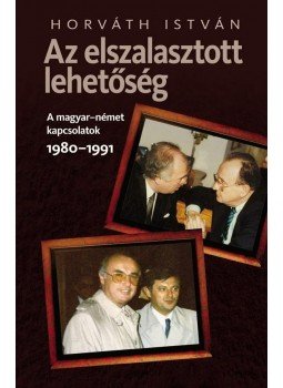 Horváth István - Az elszalasztott lehetőség Horváth István - Az elszalasztott lehetőség, null 2009 antikvár könyv