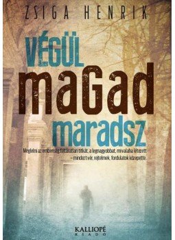 Zsiga Henrik - Végül magad maradsz Zsiga Henrik - Végül magad maradsz, null 2013 antikvár könyv