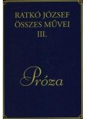 Ratkó József - Ratkó József összes művei III. - Próza
