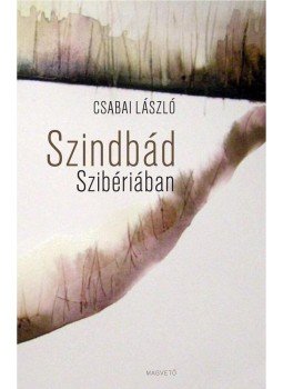 Csabai László - Szindbád Szibériában Csabai László - Szindbád Szibériában, Budapest 2013 antikvár könyv