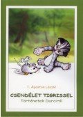 T. Ágoston László - Csendélet tigrissel. Történetek Durciról