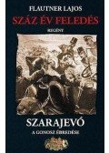 Flautner Lajos - Száz év feledés, Szarajevó - A gonosz ébredése