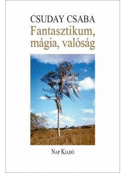 Csuday Csaba - Fantasztikum, mágia, valóság - Írások a hispán és a magyar irodalomról, null 2014 antikvár könyv
