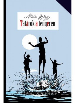Méhes György - Tatárok a tengeren Méhes György - Tatárok a tengeren, Budapest 2014 antikvár könyv