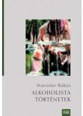 Stanislav Rakús - Alkoholista történetek (regény)