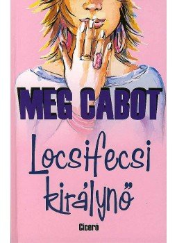 Meg Cabot - Locsifecsi királynő Meg Cabot - Locsifecsi királynő, Budapest 2008 antikvár könyv