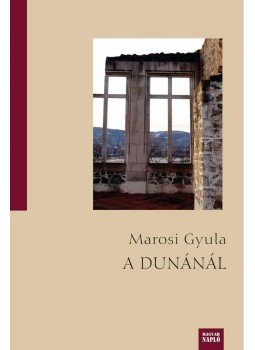 Marosi Gyula - A Dunánál Marosi Gyula - A Dunánál, Budapest 2014 antikvár könyv