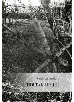 Reisinger Attila - Holtak ideje Reisinger Attila - Holtak ideje, null 2015 antikvár könyv