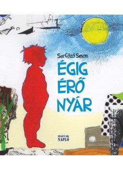 Serfőző Simon - Égig érő nyár Serfőző Simon - Égig érő nyár, null 2013 antikvár könyv