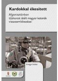 Virágh Ildikó - Kardokkal ékesített - Afganisztánban tűzharcot átélt magyar katonák visszaemlékezései