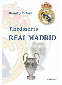 Margitay Richárd  - Tizedszer is Real Madrid, null 2014 antikvár könyv