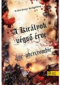 Joe Abercrombie - A királyok végső érve