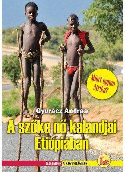 Gyurácz Andrea - A szőke nő kalandjai Etiópiában - Miért éppen Afrika? Gyurácz Andrea - A szőke nő kalandjai Etiópiában - Miért éppen Afrika?, Budapest 2011 antikvár könyv