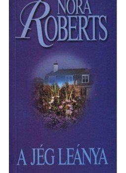 Nora Roberts - A jég leánya Nora Roberts - A jég leánya, Budapest 0 antikvár könyv