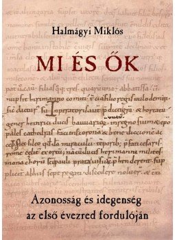 Halmágyi Miklós - Mi és ők. Azonosság és idegenség az első évezred fordulóján, null 2015 antikvár könyv