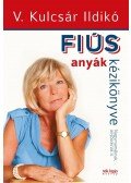 V. Kulcsár Ildikó - Fiús anyák kézikönyve / Lányos apák kézikönyve