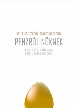 LELKES ZOLTÁN , SINGER MAGDOLN - PÉNZRŐL NŐKNEK - BESZÉLGETÉSEK A NŐK ANYAGI ÉS LELKI FELEMELKEDÉSÉRŐL -___ LELKES ZOLTÁN , SINGER MAGDOLN - PÉNZRŐL NŐKNEK - BESZÉLGETÉSEK A NŐK ANYAGI ÉS LELKI FELEMELKEDÉSÉRŐL -___, null 2009 antikvár könyv
