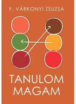 F. Várkonyi Zsuzsa - Tanulom magam F. Várkonyi Zsuzsa - Tanulom magam, Budapest 2013 antikvár könyv