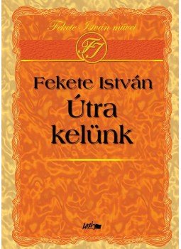Fekete István - Útra kelünk Fekete István - Útra kelünk, null 2008 antikvár könyv