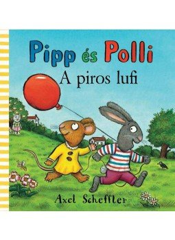 Axel Scheffler - Pipp és Polli - A piros lufi Axel Scheffler - Pipp és Polli - A piros lufi, null 2014 antikvár könyv