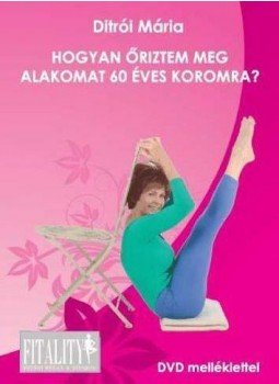 Ditrói Mária - Hogyan őriztem meg alakomat 60 éves koromra? Ditrói Mária - Hogyan őriztem meg alakomat 60 éves koromra?, null 0 antikvár könyv