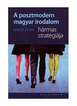 Németh Zoltán - A posztmodern magyar irodalom hármas stratégiája Németh Zoltán - A posztmodern magyar irodalom hármas stratégiája, null 0 antikvár könyv