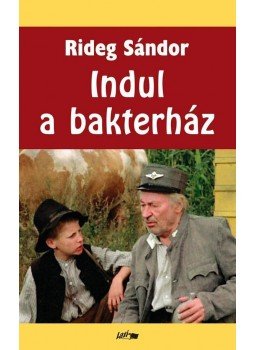 Rideg Sándor - Indul a bakterház Rideg Sándor - Indul a bakterház, Szeged 2010 antikvár könyv