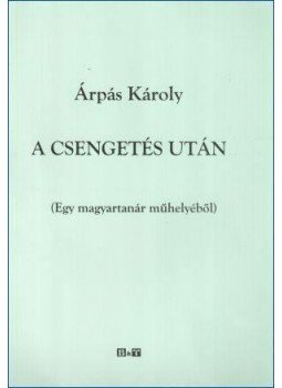 Árpás Károly - A csengetés után Árpás Károly - A csengetés után, Szeged 2012 antikvár könyv